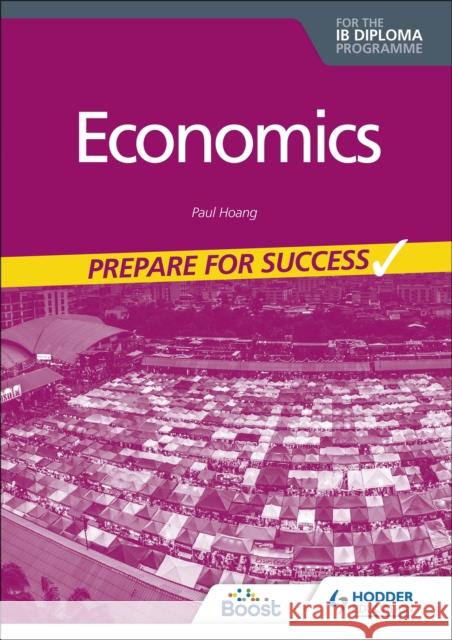 Economics for the IB Diploma: Prepare for Success Paul Hoang 9781398340893