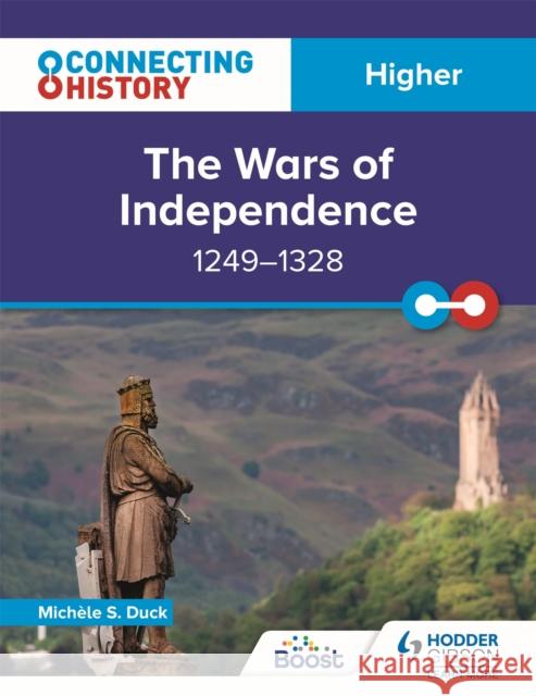 Connecting History: Higher The Wars of Independence, 1249–1328 Michele Sine Duck 9781398345386