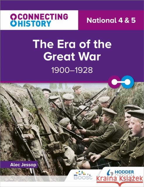 Connecting History: National 4 & 5 The Era of the Great War, 1900–1928 Alec Jessop 9781398345409 Hodder Education