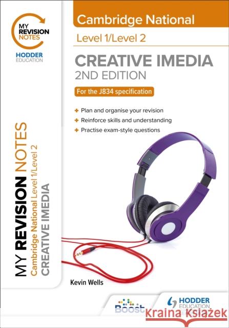 My Revision Notes: Level 1/Level 2 Cambridge National in Creative iMedia: Second Edition Kevin Wells 9781398350601