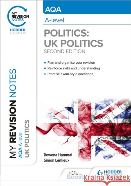 My Revision Notes: AQA A-level Politics: UK Politics Second Edition Simon Lemieux 9781398355309