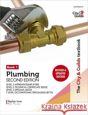 The City & Guilds Textbook: Plumbing Book 1, Second Edition: For the Level 3 Apprenticeship (9189), Level 2 Technical Certificate (8202), Level 2 Diploma (6035) & T Level Occupational Specialisms (871 Stephen Lane 9781398361614 Hodder Education