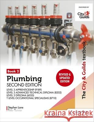 The City & Guilds Textbook: Plumbing Book 2, Second Edition: For the Level 3 Apprenticeship (9189), Level 3 Advanced Technical Diploma (8202), Level 3 Diploma (6035) & T Level Occupational Specialisms Stephen Lane 9781398361621 Hodder Education