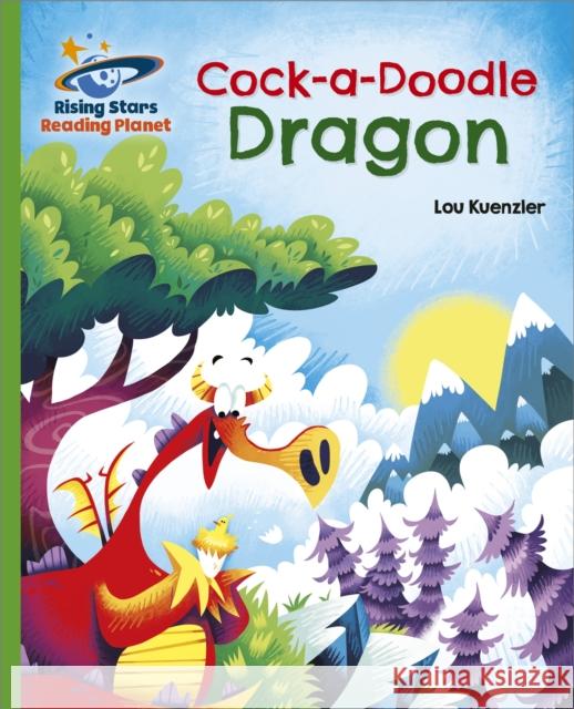 Reading Planet - Cock-a-Doodle Dragon - Green: Galaxy Lou Kuenzler 9781398363472 Hodder Education