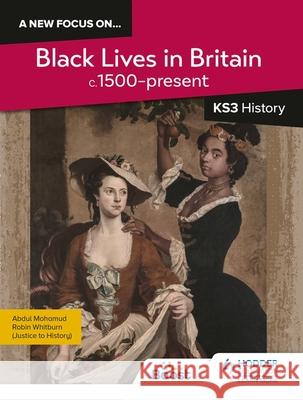 A new focus on...Black Lives in Britain, c.1500–present for KS3 History  9781398363755 Hodder Education