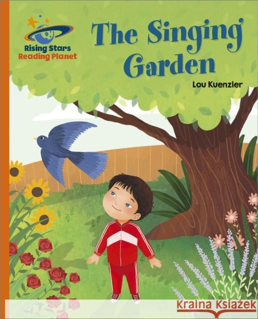 Reading Planet - The Singing Garden - Orange: Galaxy Lou Kuenzler 9781398363816 Hodder Education