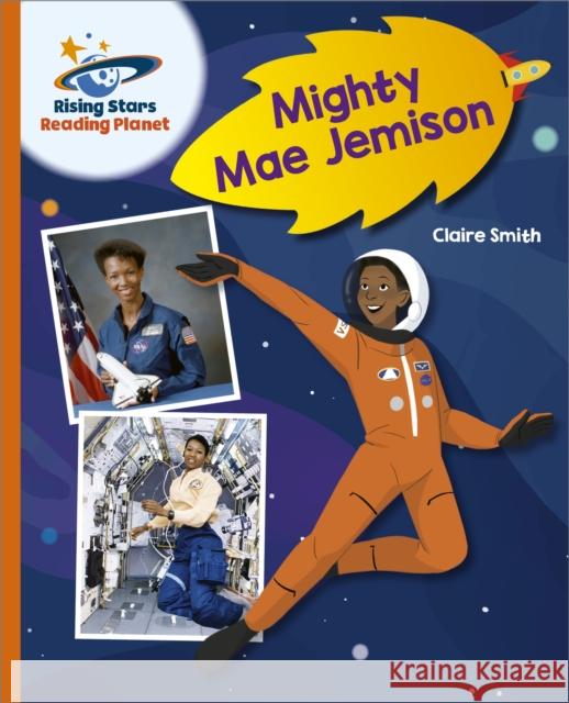 Reading Planet - Mighty Mae Jemison - Orange: Galaxy Claire Smith 9781398363830