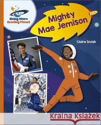 Reading Planet - Mighty Mae Jemison - Orange: Galaxy Claire Smith 9781398363830