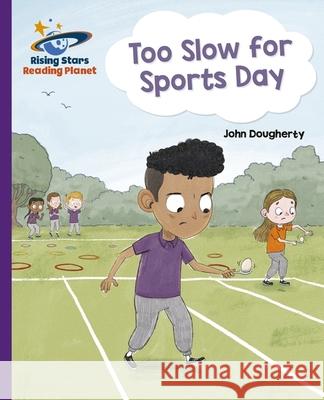 Reading Planet - Too Slow for Sports Day - Purple: Galaxy Dougherty, John 9781398363885