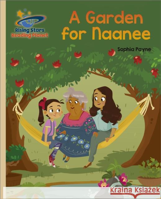 Reading Planet - A Garden for Naanee - Gold: Galaxy Sophia Payne 9781398363915 Hodder Education