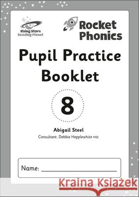 Reading Planet: Rocket Phonics - Pupil Practice Booklet 8 Abigail Steel 9781398364028