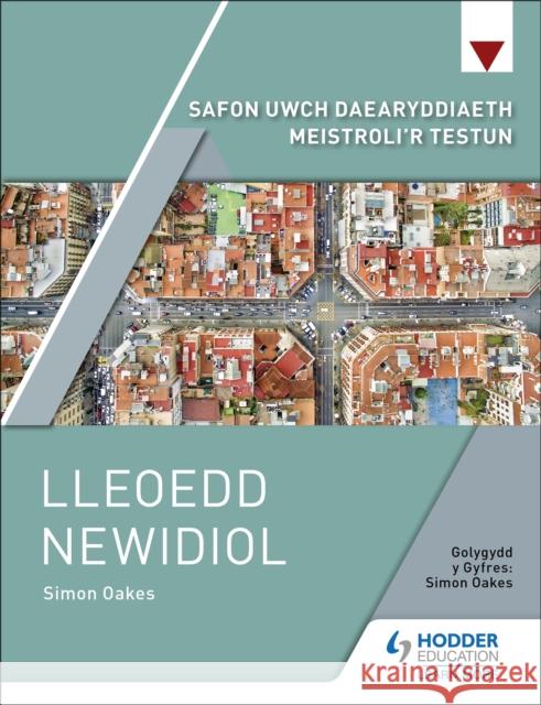 Safon Uwch Daearyddiaeth Meistroli'r Testun: Lleoedd Newidiol Simon Oakes 9781398369443 Hodder Education