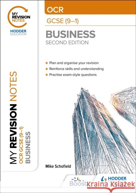 My Revision Notes: OCR GCSE (9-1) Business Second Edition Mike Schofield 9781398372580 Hodder Education