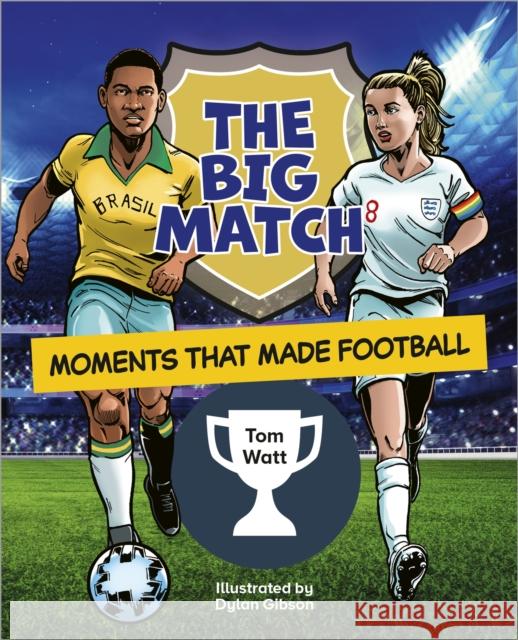 Reading Planet KS2: The Big Match: Moments That Made Football - Earth/Grey Tom Watt 9781398377363