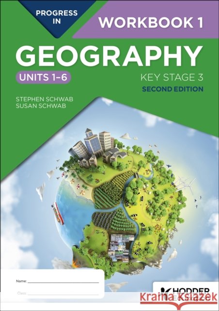 Progress in Geography: Key Stage 3, Second Edition: Workbook 1 (Units 1–6) Susan Schwab 9781398378902