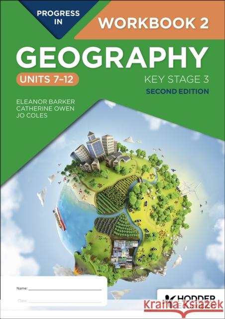 Progress in Geography: Key Stage 3, Second Edition: Workbook 2 (Units 7–12) Jo Coles 9781398378919