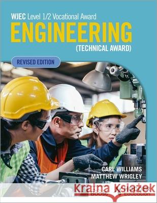 WJEC Level 1/2 Vocational Award Engineering (Technical Award) - Student Book (Revised Edition) Matthew Wrigley 9781398379510