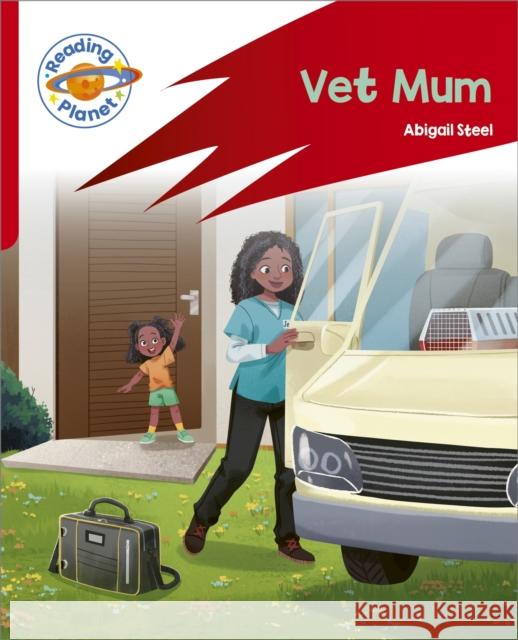 Reading Planet: Rocket Phonics – Target Practice - Vet Mum - Red A Abigail Steel 9781398381780