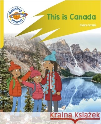 Reading Planet: Rocket Phonics – Target Practice - This is Canada - Yellow Claire Smith 9781398381896 Hodder Education