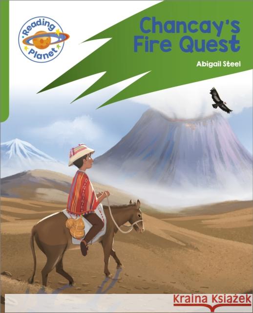 Reading Planet: Rocket Phonics – Target Practice - Chancay's Fire Quest - Green Abigail Steel 9781398381995