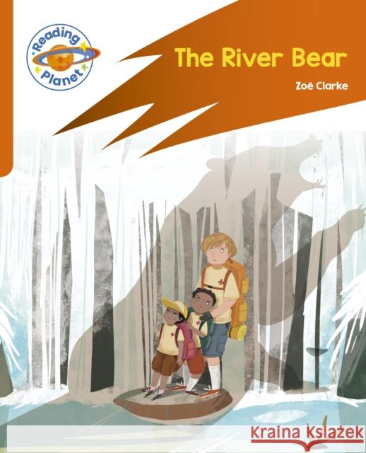 Reading Planet: Rocket Phonics – Target Practice - The River Bear - Orange Clarke, Zoe 9781398382084 Hodder Education