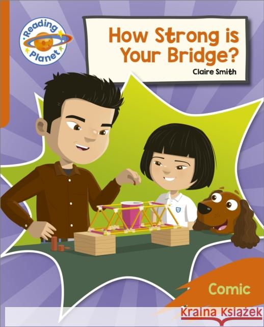 Reading Planet: Rocket Phonics – Target Practice - How Strong is your Bridge? - Orange Claire Smith 9781398382091