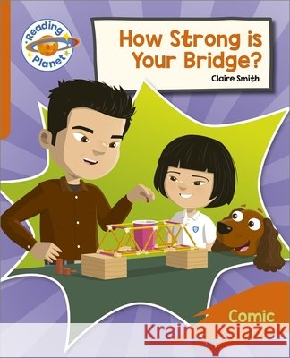 Reading Planet: Rocket Phonics – Target Practice - How Strong is your Bridge? - Orange Claire Smith 9781398382091 Hodder Education