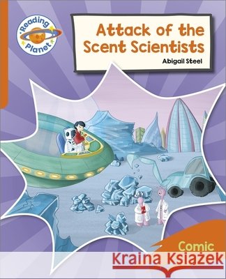 Reading Planet: Rocket Phonics – Target Practice - Attack of the Scent Scientists - Orange Abigail Steel 9781398382169