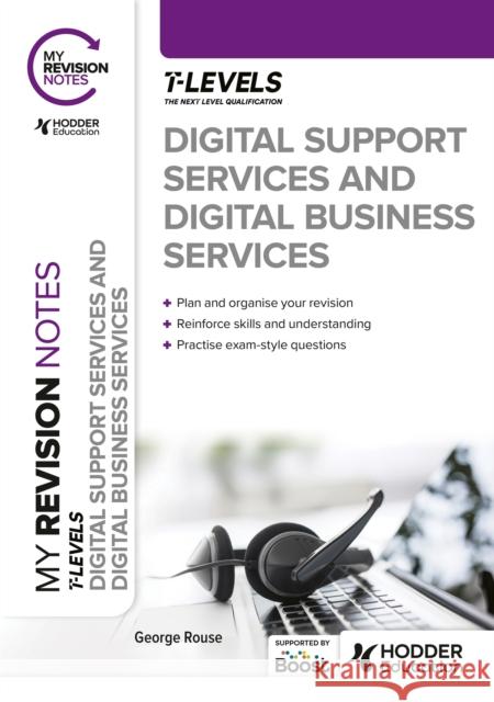 My Revision Notes: Digital Support Services and Digital Business Services T Levels George Rouse 9781398384514