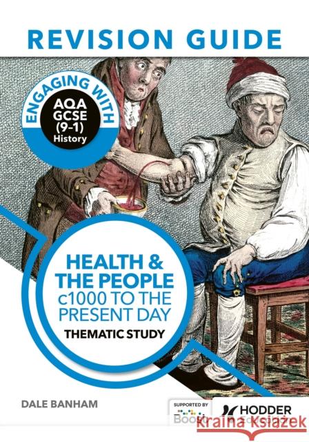 Engaging with AQA GCSE (9–1) History Revision Guide: Health and the people, c1000 to the present day Dale Banham 9781398385238