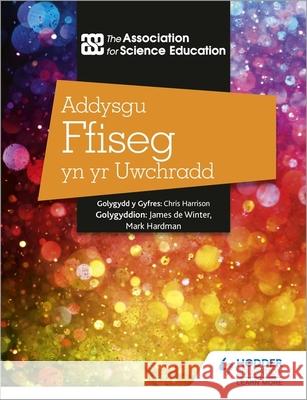Addysgu Ffiseg yn yr Uwchradd (Teaching Secondary Physics 3rd Edition Welsh Language edition) The Association For Science Education 9781398386044