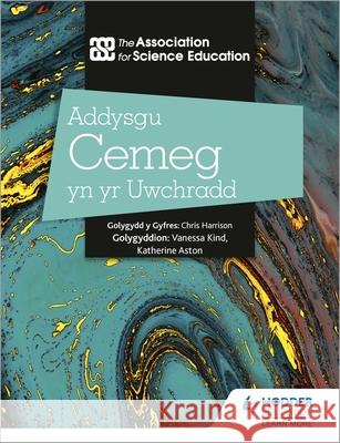 Addysgu Cemeg yn yr Uwchradd (Teaching Secondary Chemistry 3rd Edition Welsh Language edition) The Association For Science Education 9781398386051