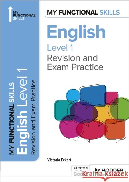 My Functional Skills: Revision and Exam Practice for English Level 1 Victoria Eckert 9781398386983