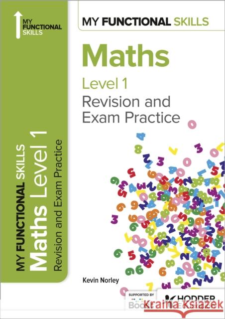 My Functional Skills: Revision and Exam Practice for Maths Level 1 Kevin Norley 9781398387003