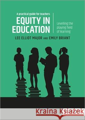 Equity in education: Levelling the playing field of learning - a practical guide for teachers Emily Briant 9781398387447