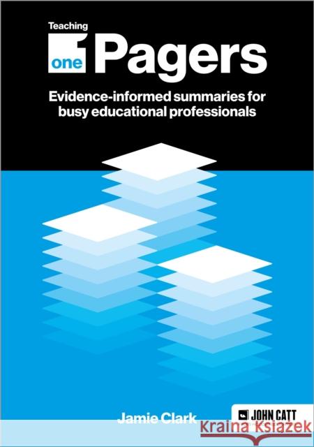 Teaching One-Pagers: Evidence-informed summaries for busy educational professionals Jamie Clark 9781398388659