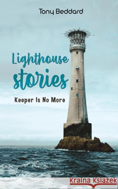 Lighthouse Stories: Keeper Is No More Tony Beddard 9781398401020 Austin Macauley Publishers