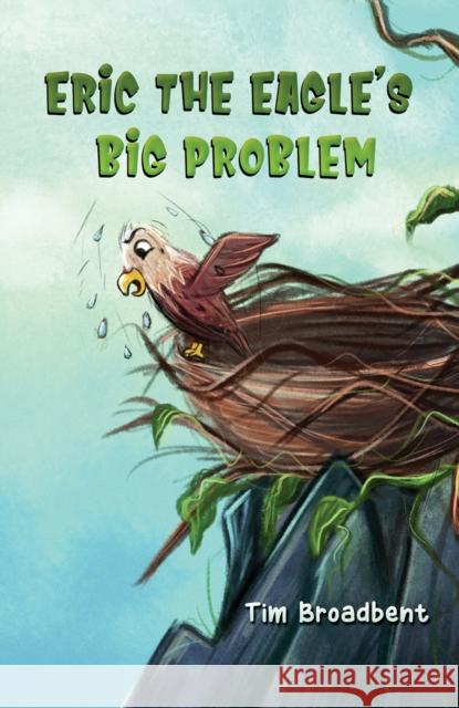 Eric the Eagle's Big Problem Tim Broadbent 9781398401099 Austin Macauley Publishers