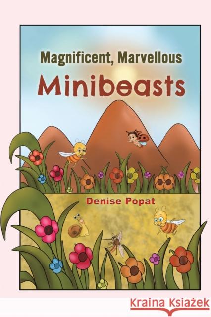 Magnificent, Marvellous Minibeasts Denise Popat 9781398401648 Austin Macauley Publishers