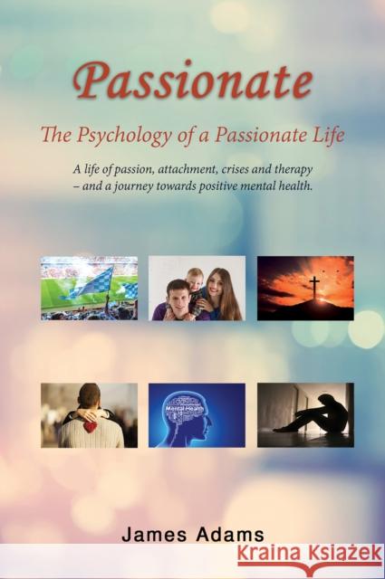 Passionate: The Psychology of a Passionate Life James Adams 9781398401693 Austin Macauley Publishers