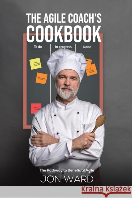 The Agile Coach's Cookbook Jon Ward 9781398402539 Austin Macauley Publishers