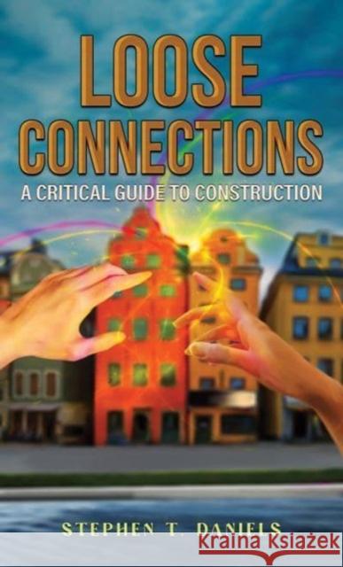Loose Connections: A Critical Guide to Construction Stephen T. Daniels 9781398403475