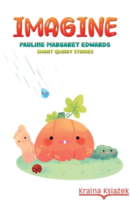 Imagine: Short Quirky Stories Pauline Margaret Edwards 9781398403543