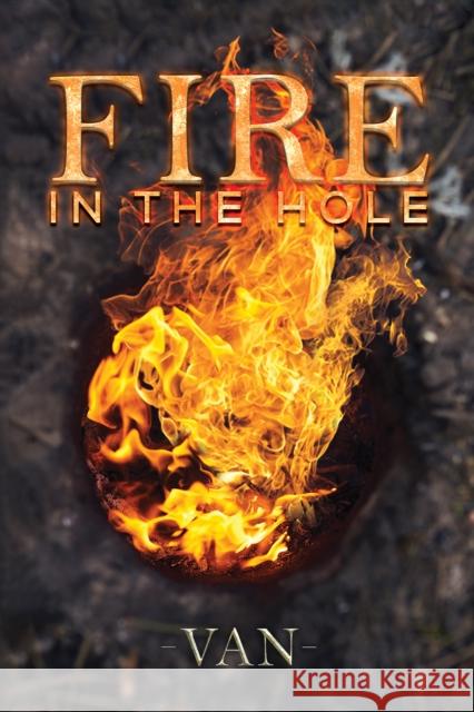 Fire in the Hole Van . 9781398404083 Austin Macauley Publishers