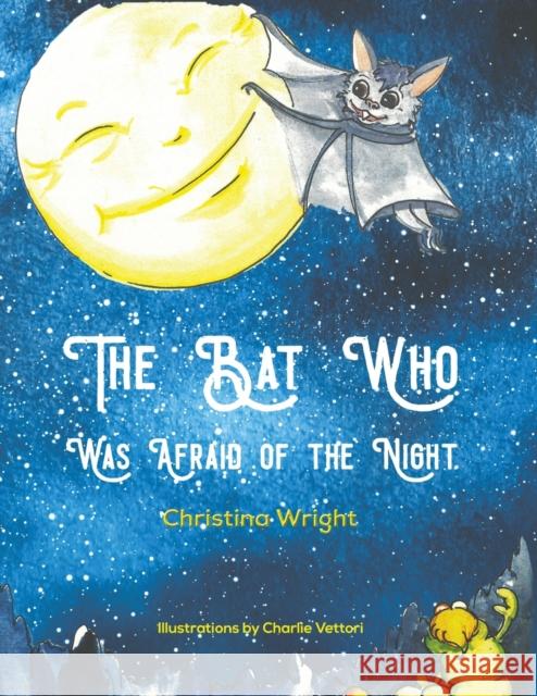 The Bat Who Was Afraid Of The Night Christina Wright 9781398405110 Austin Macauley Publishers