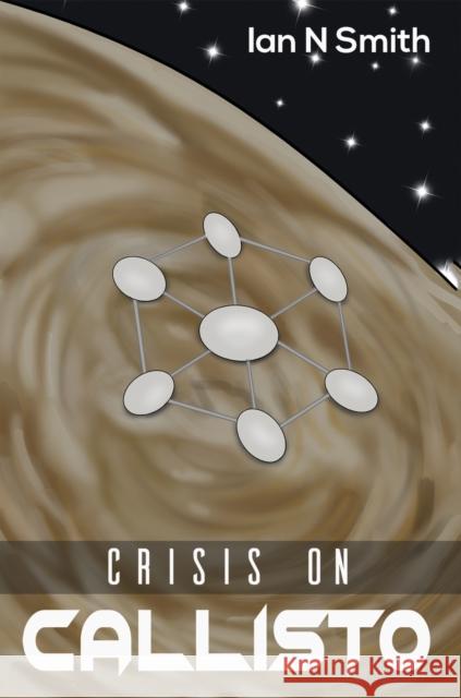 Crisis on Callisto Ian N Smith 9781398405530 Austin Macauley Publishers