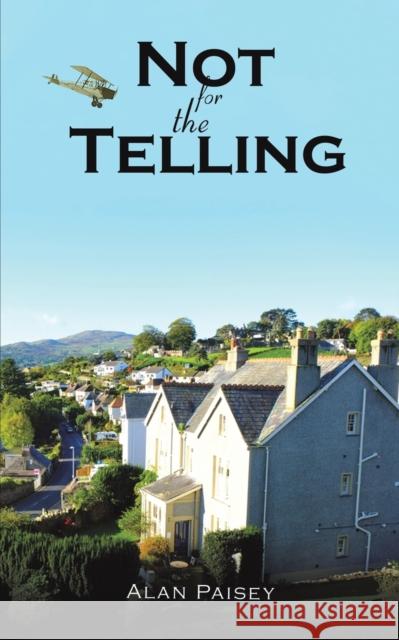 Not for the Telling Alan Paisey 9781398405820 Austin Macauley Publishers