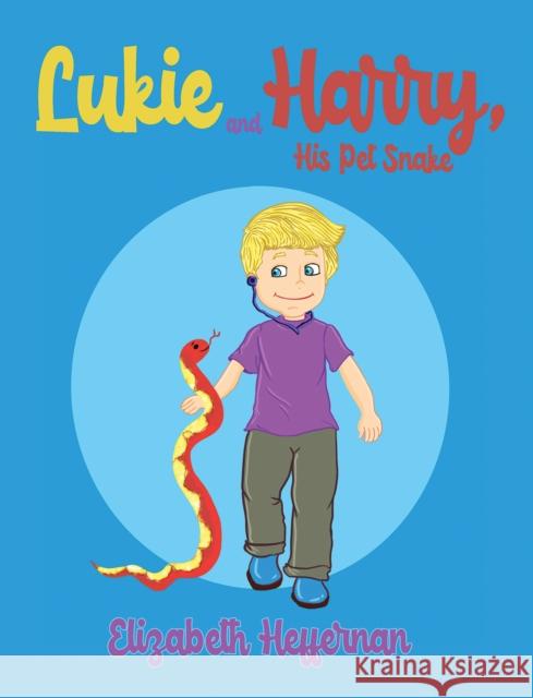 Lukie and Harry, His Pet Snake Elizabeth Heffernan 9781398405974 Austin Macauley Publishers