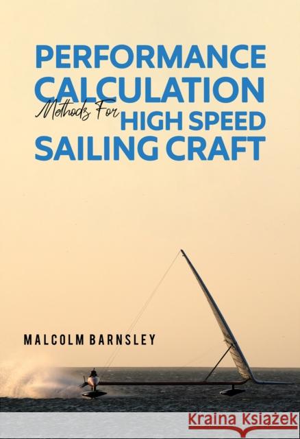 Performance Calculation Methods for High Speed Sailing Craft Malcolm Barnsley 9781398406209