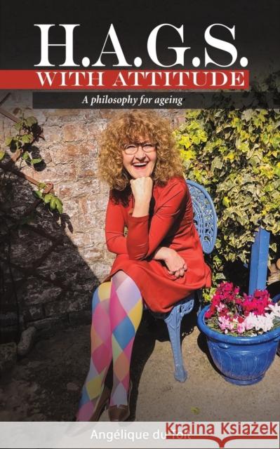 H.A.G.S. with Attitude: A Philosophy for Ageing Angélique du Toit 9781398408685 Austin Macauley Publishers